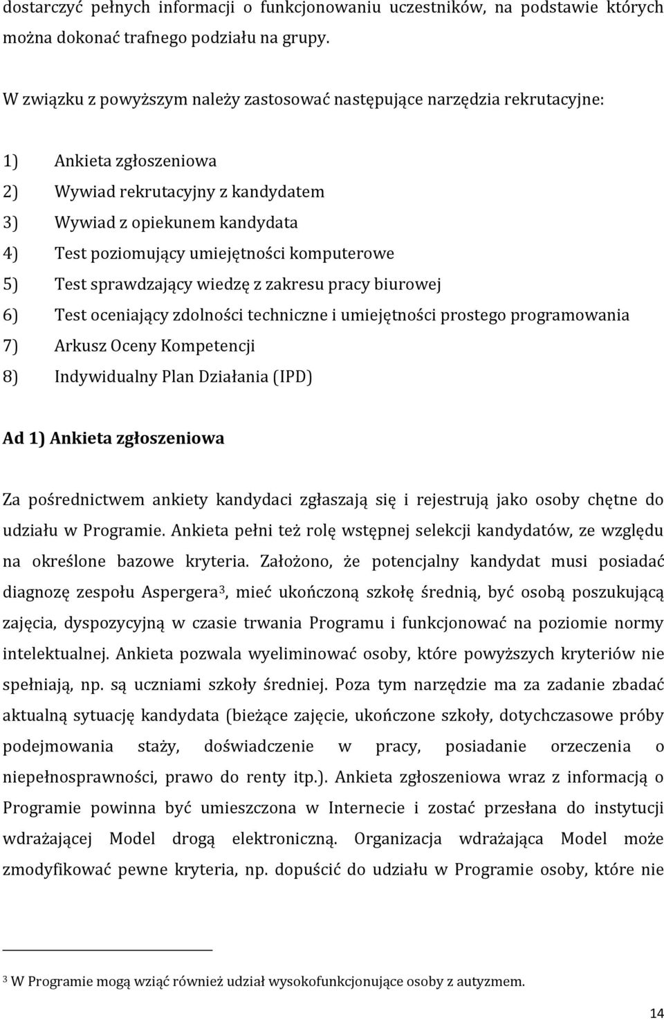 umiejętności komputerowe 5) Test sprawdzający wiedzę z zakresu pracy biurowej 6) Test oceniający zdolności techniczne i umiejętności prostego programowania 7) Arkusz Oceny Kompetencji 8) Indywidualny