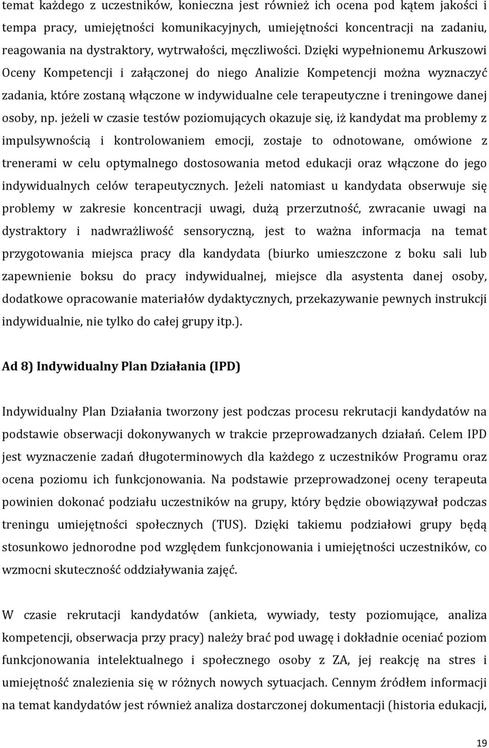 Dzięki wypełnionemu Arkuszowi Oceny Kompetencji i załączonej do niego Analizie Kompetencji można wyznaczyć zadania, które zostaną włączone w indywidualne cele terapeutyczne i treningowe danej osoby,