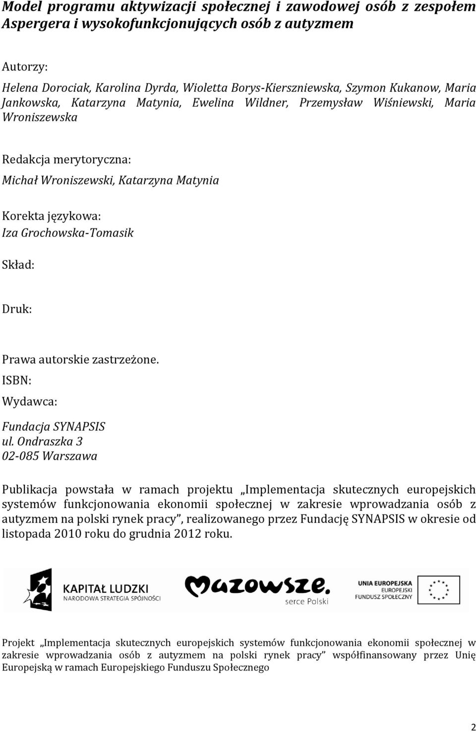 Grochowska-Tomasik Skład: Druk: Prawa autorskie zastrzeżone. ISBN: Wydawca: Fundacja SYNAPSIS ul.