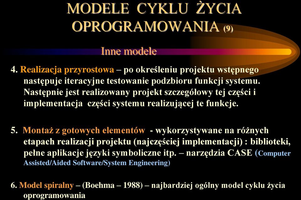 Następnie jest realizowany projekt szczegółowy tej części i implementacja części systemu realizującej te funkcje. 5.