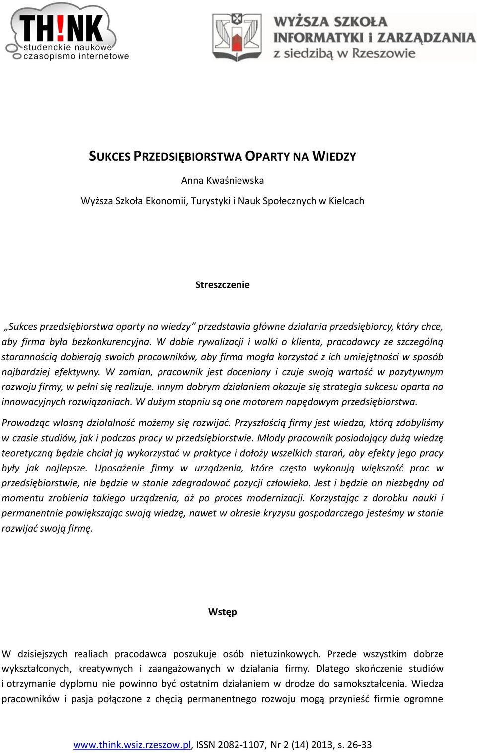 W dobie rywalizacji i walki o klienta, pracodawcy ze szczególną starannością dobierają swoich pracowników, aby firma mogła korzystać z ich umiejętności w sposób najbardziej efektywny.