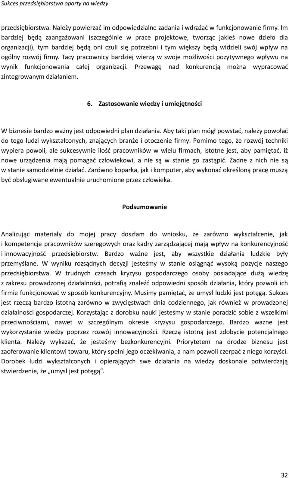 rozwój firmy. Tacy pracownicy bardziej wierzą w swoje możliwości pozytywnego wpływu na wynik funkcjonowania całej organizacji. Przewagę nad konkurencją można wypracować zintegrowanym działaniem. 6.