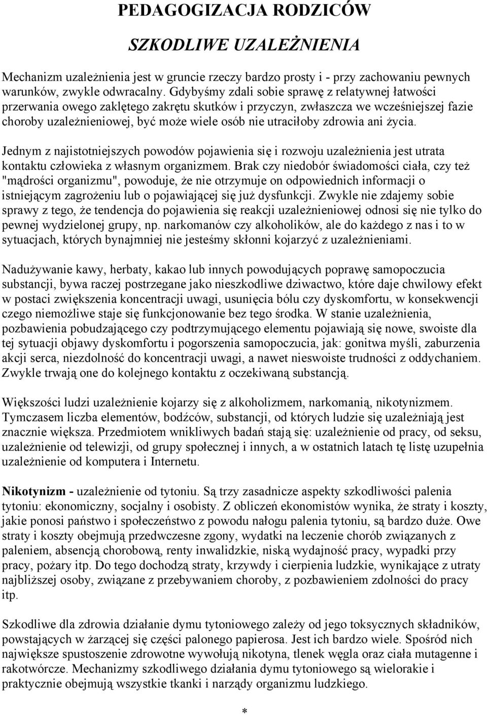 zdrowia ani życia. Jednym z najistotniejszych powodów pojawienia się i rozwoju uzależnienia jest utrata kontaktu człowieka z własnym organizmem.