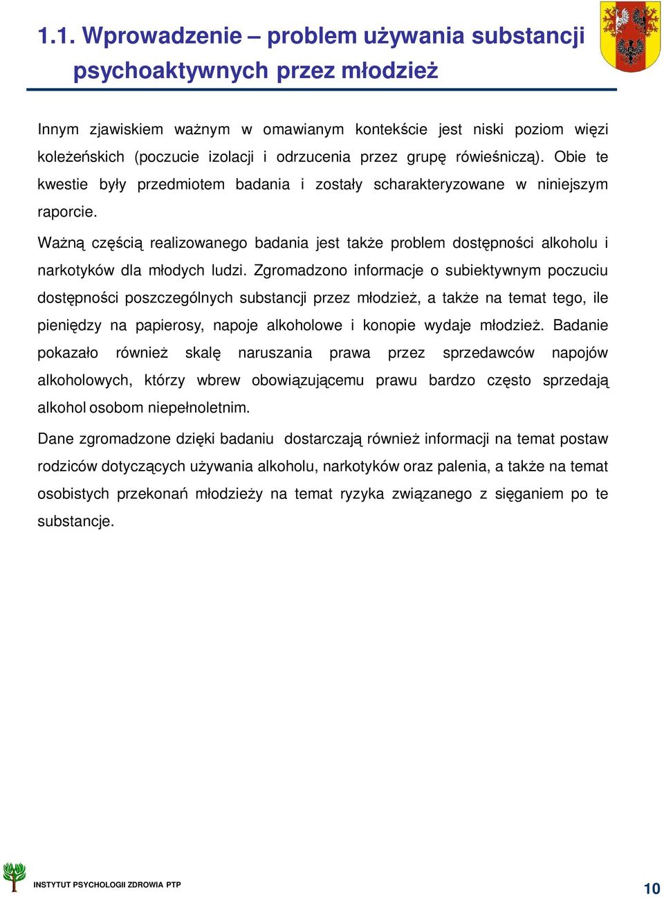 Wa cz ci realizowanego badania jest tak e problem dost pno ci alkoholu i narkotyków dla m odych ludzi.