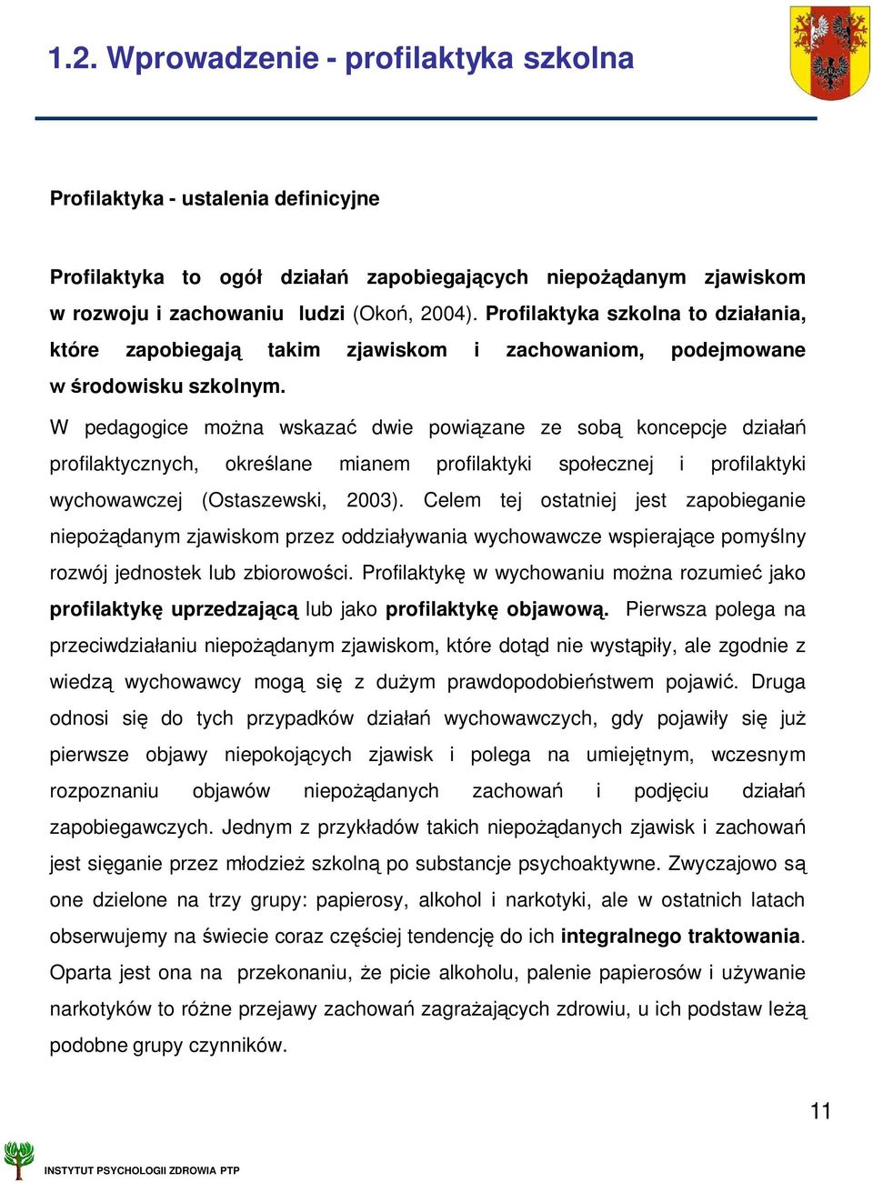 W pedagogice mo na wskaza dwie powi zane ze sob koncepcje dzia profilaktycznych, okre lane mianem profilaktyki spo ecznej i profilaktyki wychowawczej (Ostaszewski, 2003).