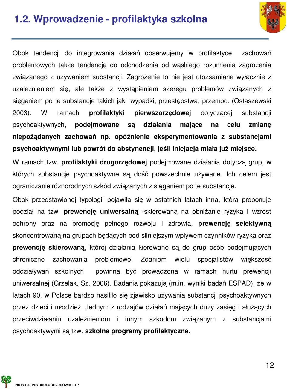 Zagro enie to nie jest uto samiane wy cznie z uzale nieniem si, ale tak e z wyst pieniem szeregu problemów zwi zanych z si ganiem po te substancje takich jak wypadki, przest pstwa, przemoc.