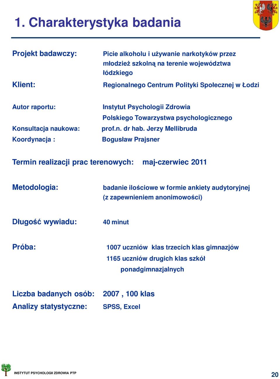 Jerzy Mellibruda Bogus aw Prajsner Termin realizacji prac terenowych: maj-czerwiec 2011 Metodologia: badanie ilo ciowe w formie ankiety audytoryjnej (z zapewnieniem