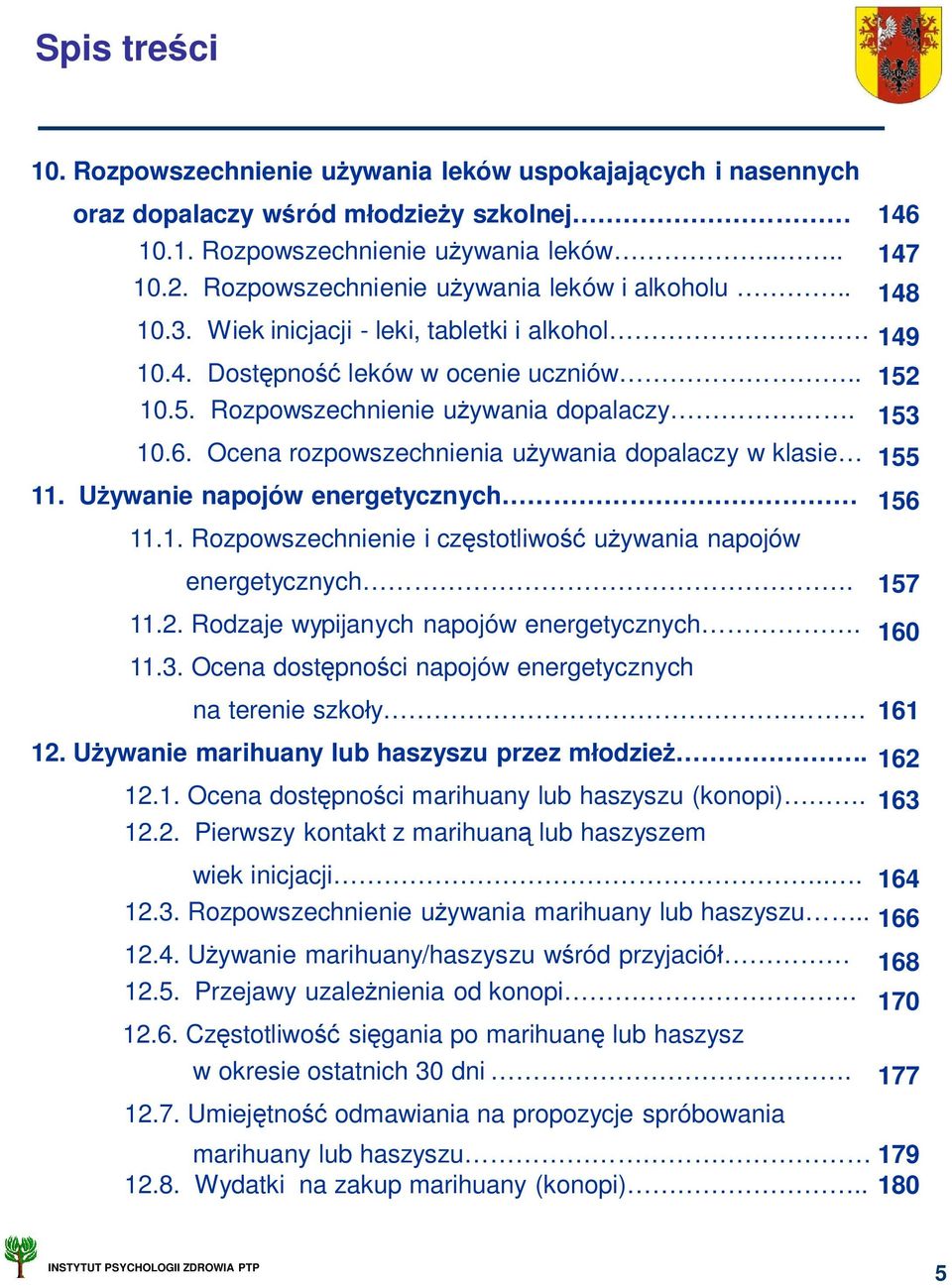 Ocena rozpowszechnienia u ywania dopalaczy w klasie 11. U ywanie napojów energetycznych 11.1. Rozpowszechnienie i cz stotliwo u ywania napojów energetycznych. 11.2.