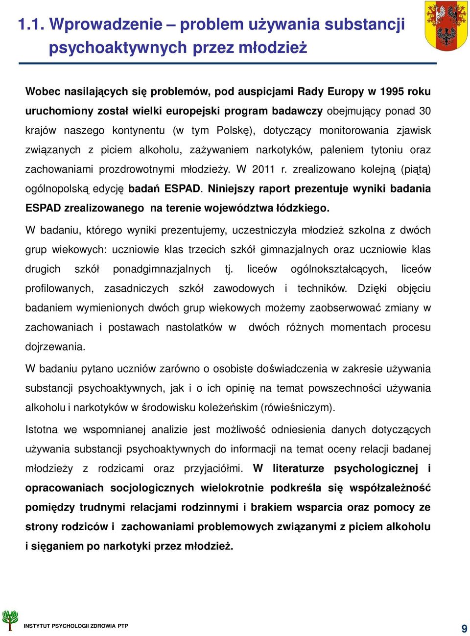 prozdrowotnymi m odzie y. W 2011 r. zrealizowano kolejn (pi ) ogólnopolsk edycj bada ESPAD. Niniejszy raport prezentuje wyniki badania ESPAD zrealizowanego na terenie województwa ódzkiego.