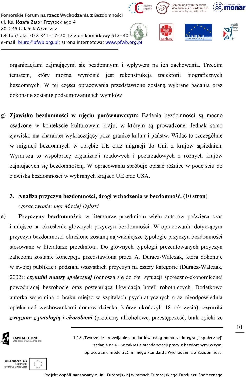 g) Zjawisko bezdomności w ujęciu porównawczym: Badania bezdomności są mocno osadzone w kontekście kulturowym kraju, w którym są prowadzone.