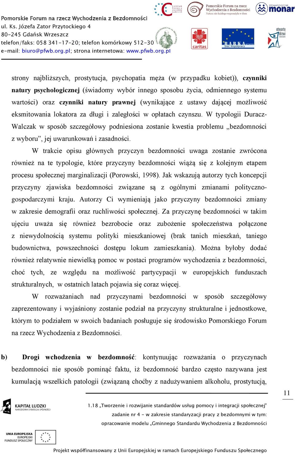 W typologii Duracz- Walczak w sposób szczegółowy podniesiona zostanie kwestia problemu bezdomności z wyboru, jej uwarunkowań i zasadności.