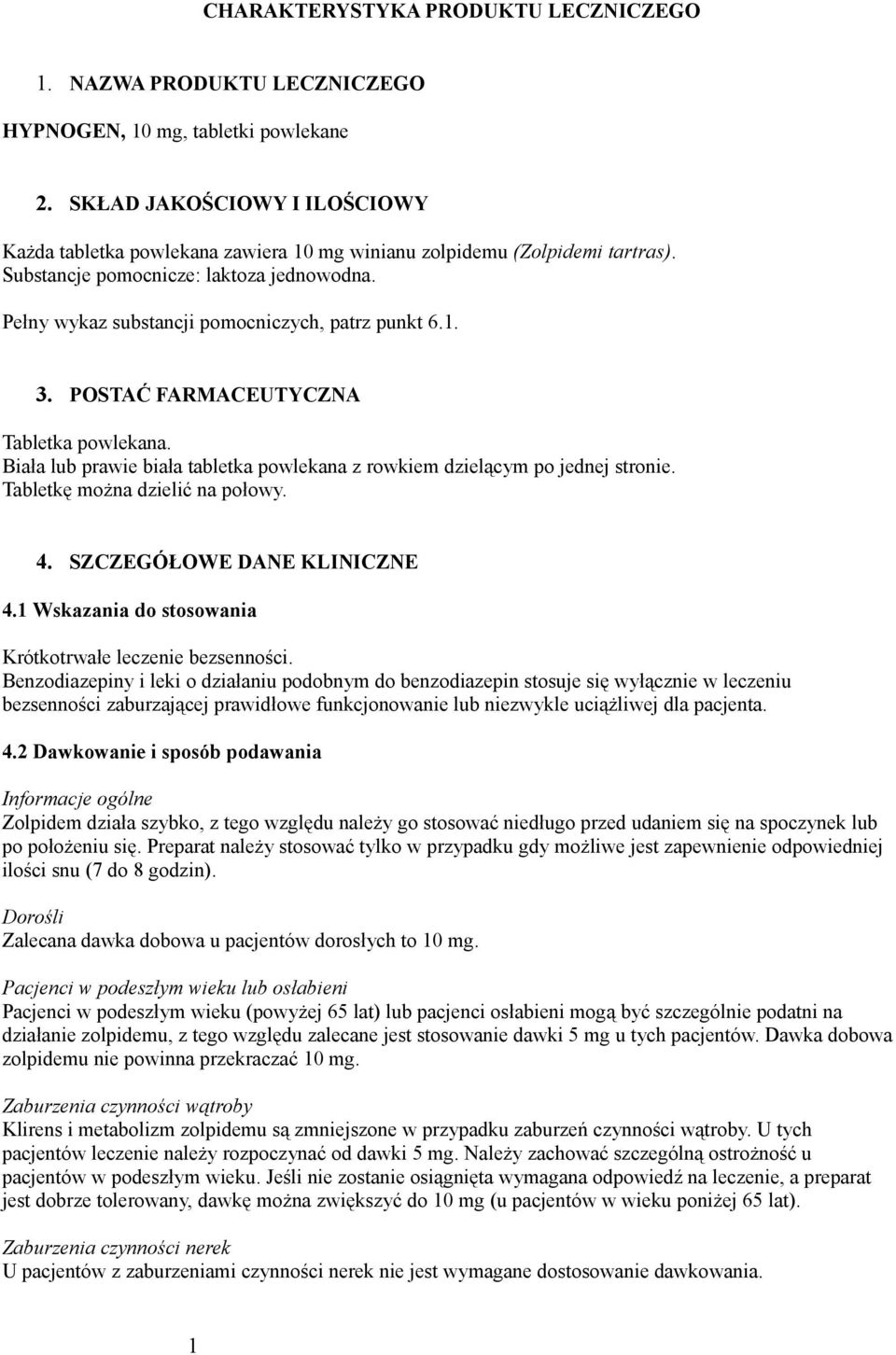 Pełny wykaz substancji pomocniczych, patrz punkt 6.1. 3. POSTAĆ FARMACEUTYCZNA Tabletka powlekana. Biała lub prawie biała tabletka powlekana z rowkiem dzielącym po jednej stronie.