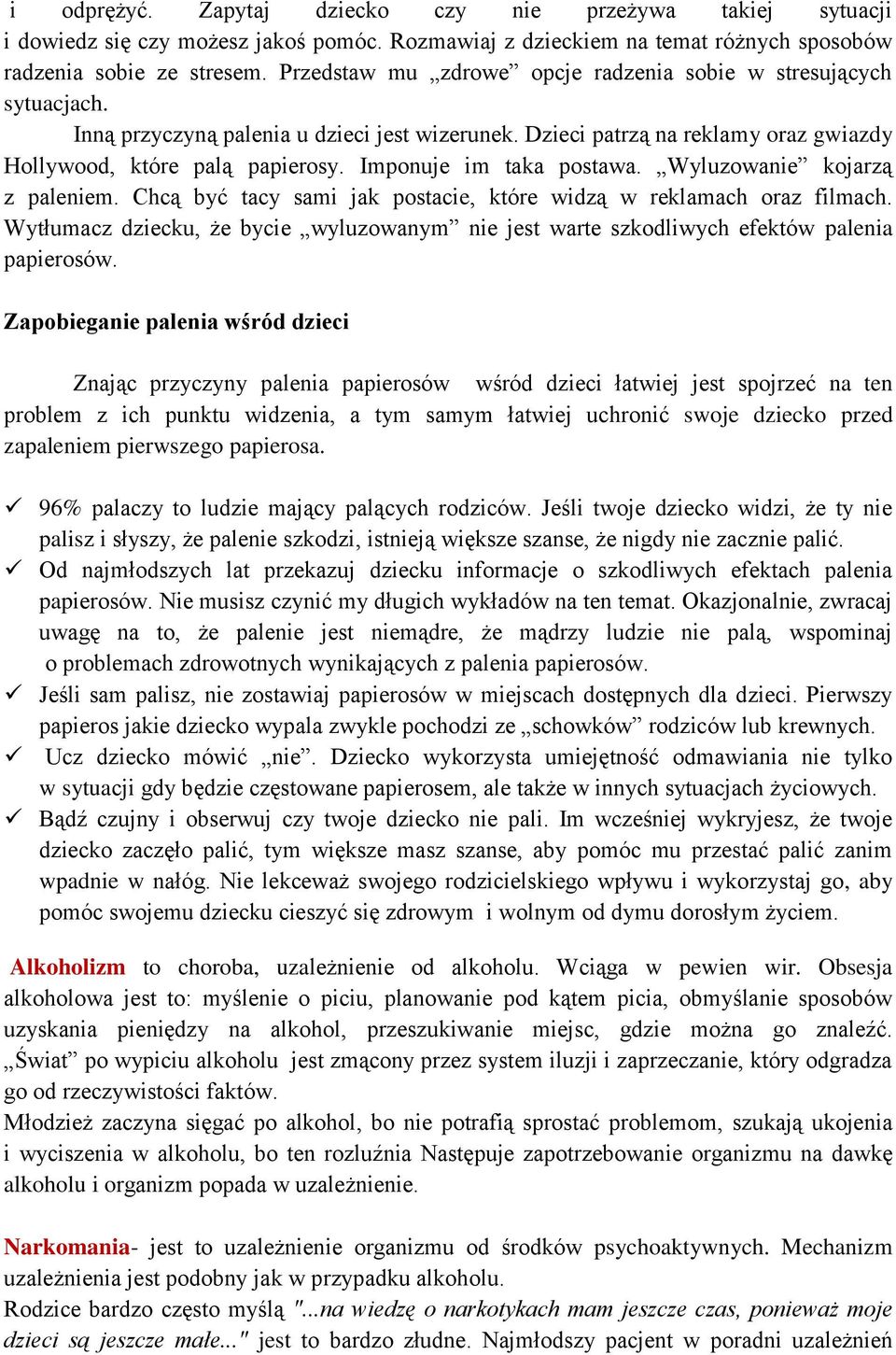 Imponuje im taka postawa. Wyluzowanie kojarzą z paleniem. Chcą być tacy sami jak postacie, które widzą w reklamach oraz filmach.