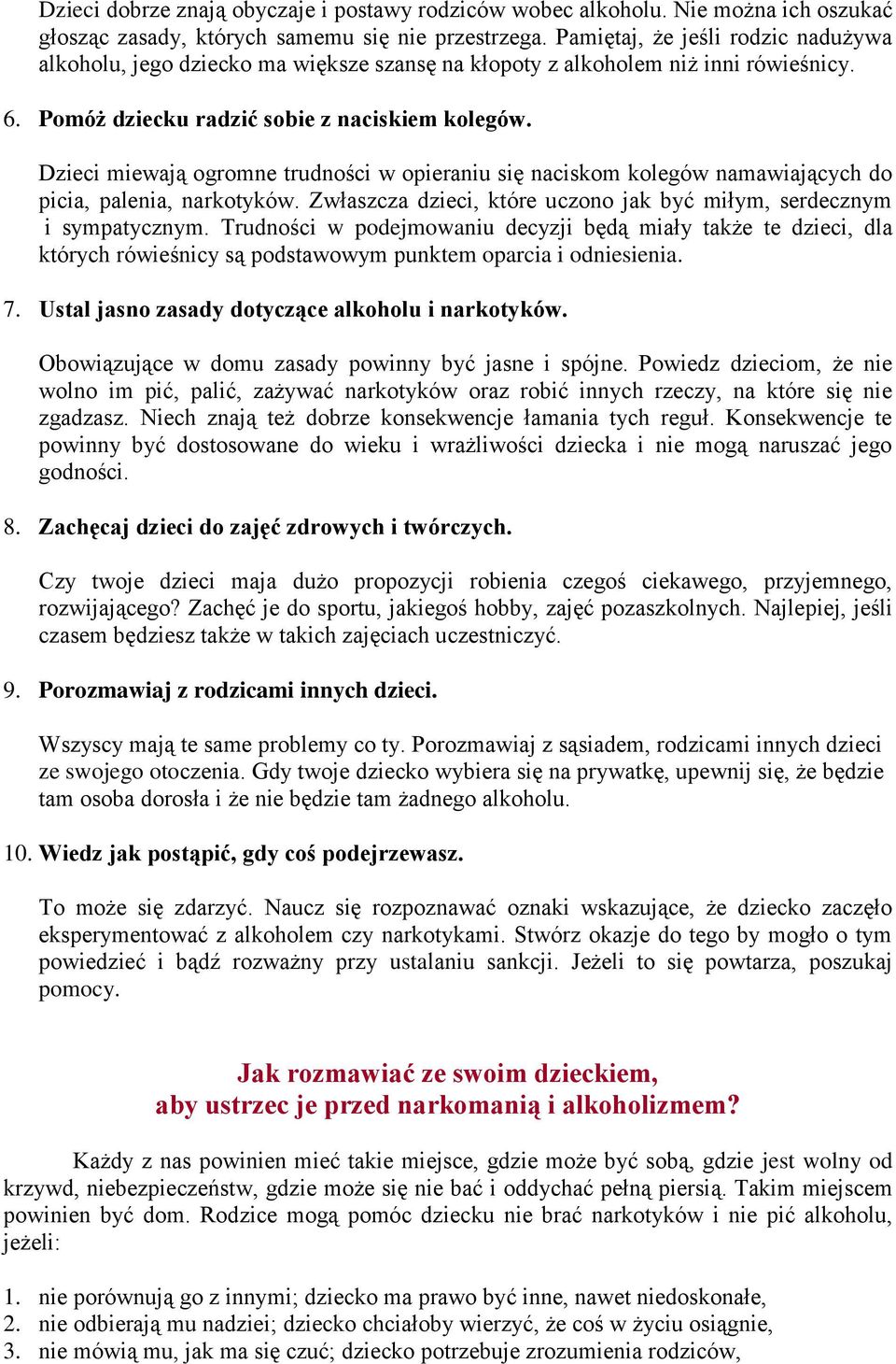 Dzieci miewają ogromne trudności w opieraniu się naciskom kolegów namawiających do picia, palenia, narkotyków. Zwłaszcza dzieci, które uczono jak być miłym, serdecznym i sympatycznym.