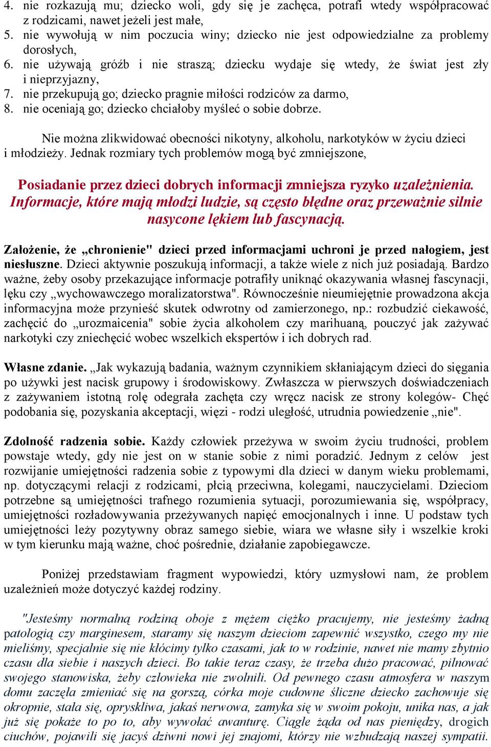 nie przekupują go; dziecko pragnie miłości rodziców za darmo, 8. nie oceniają go; dziecko chciałoby myśleć o sobie dobrze.