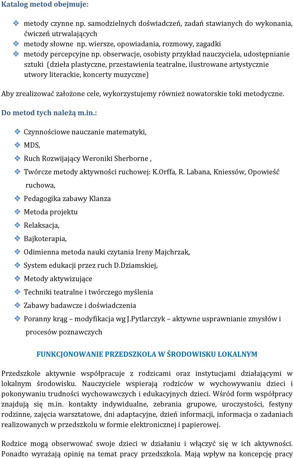 obserwacje, osobisty przykład nauczyciela, udostępnianie sztuki (dzieła plastyczne, przestawienia teatralne, ilustrowane artystycznie utwory literackie, koncerty muzyczne) Aby zrealizować założone