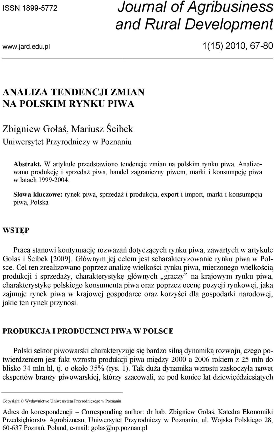 W artykule przedstawiono tendencje zmian na polskim rynku piwa. Analizowano produkcję i sprzedaż piwa, handel zagraniczny piwem, marki i konsumpcję piwa w latach 1999-2004.