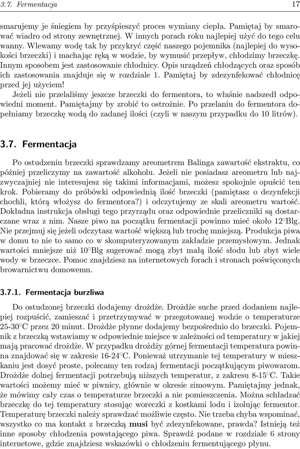 Opis urządzeń chłodzących oraz sposób ich zastosowania znajduje się w rozdziale 1. Pamiętaj by zdezynfekować chłodnicę przed jej użyciem!