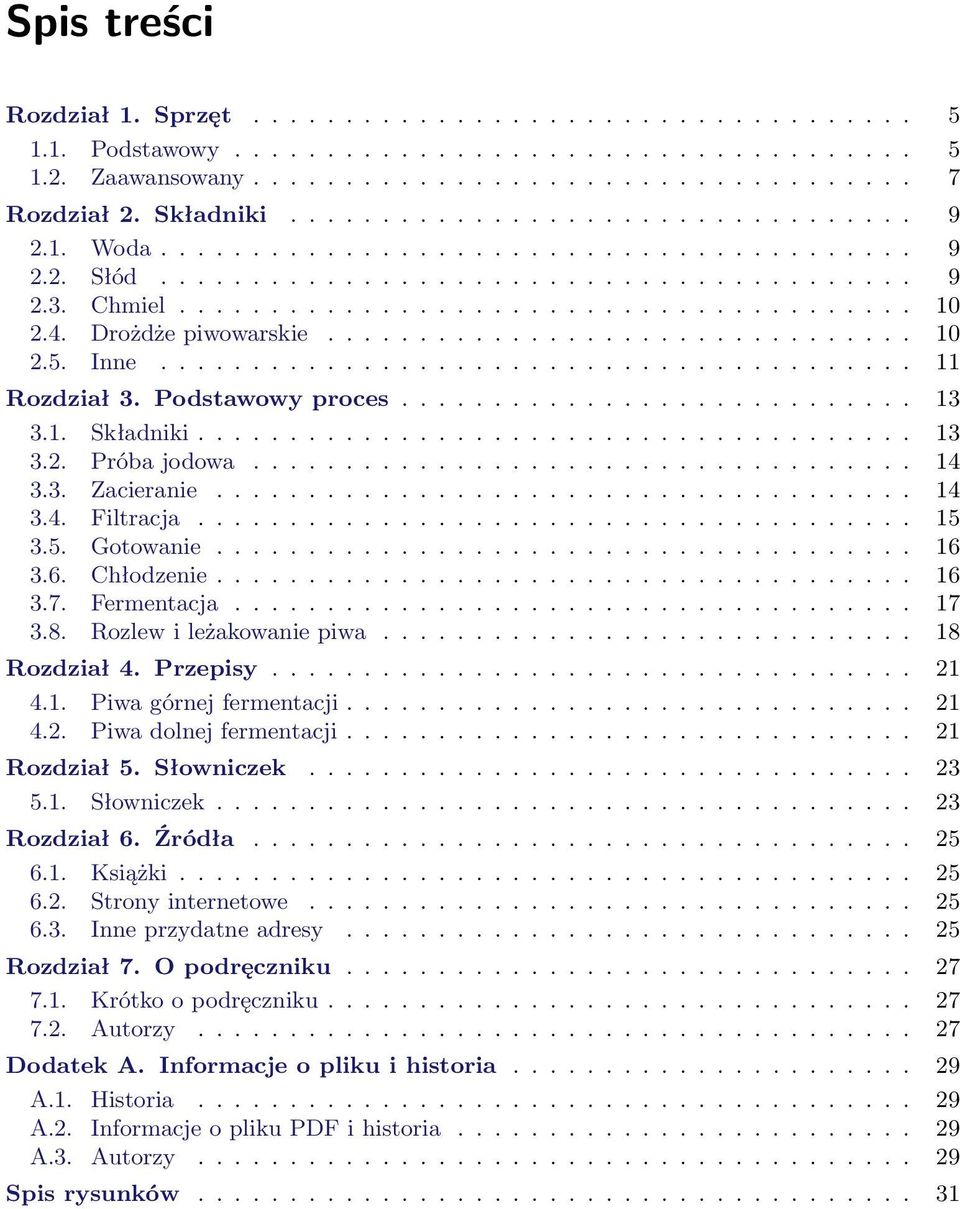 4. Drożdże piwowarskie................................ 10 2.5. Inne......................................... 11 Rozdział 3. Podstawowy proces............................ 13 3.1. Składniki....................................... 13 3.2. Próba jodowa.