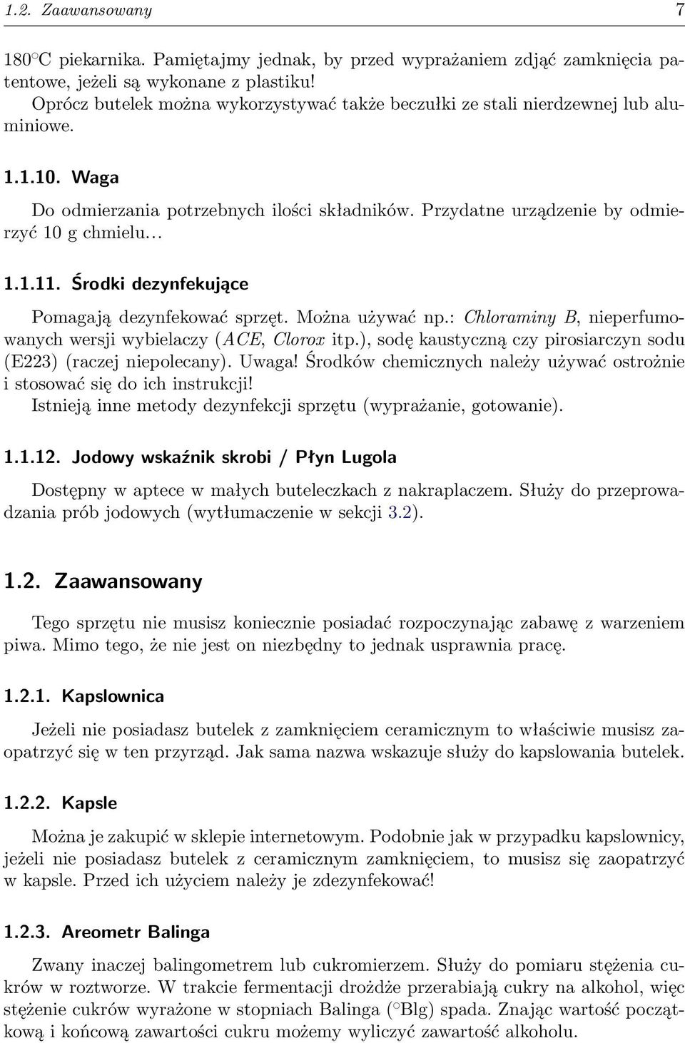 Środki dezynfekujące Pomagają dezynfekować sprzęt. Można używać np.: Chloraminy B, nieperfumowanych wersji wybielaczy (ACE, Clorox itp.