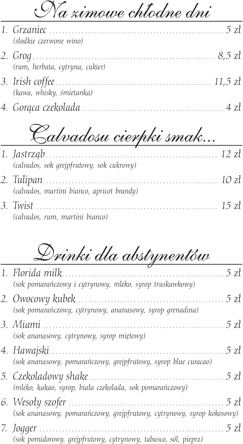 .. 15 zł (calvados, rum, martini bianco) Drinki dla abstynentów 1. Florida milk...5 zł (sok pomarańczowy i cytrynowy, mleko, syrop truskawkowy) 2. Owocowy kubek.