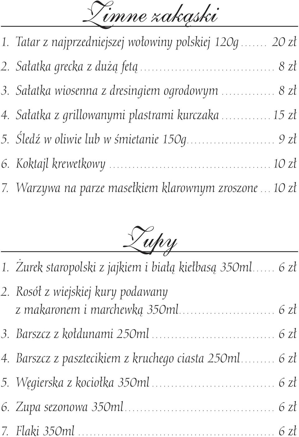 Warzywa na parze masełkiem klarownym zroszone...10 zł Zupy 1. Żurek staropolski z jajkiem i białą kiełbasą 350ml... 6 zł 2.