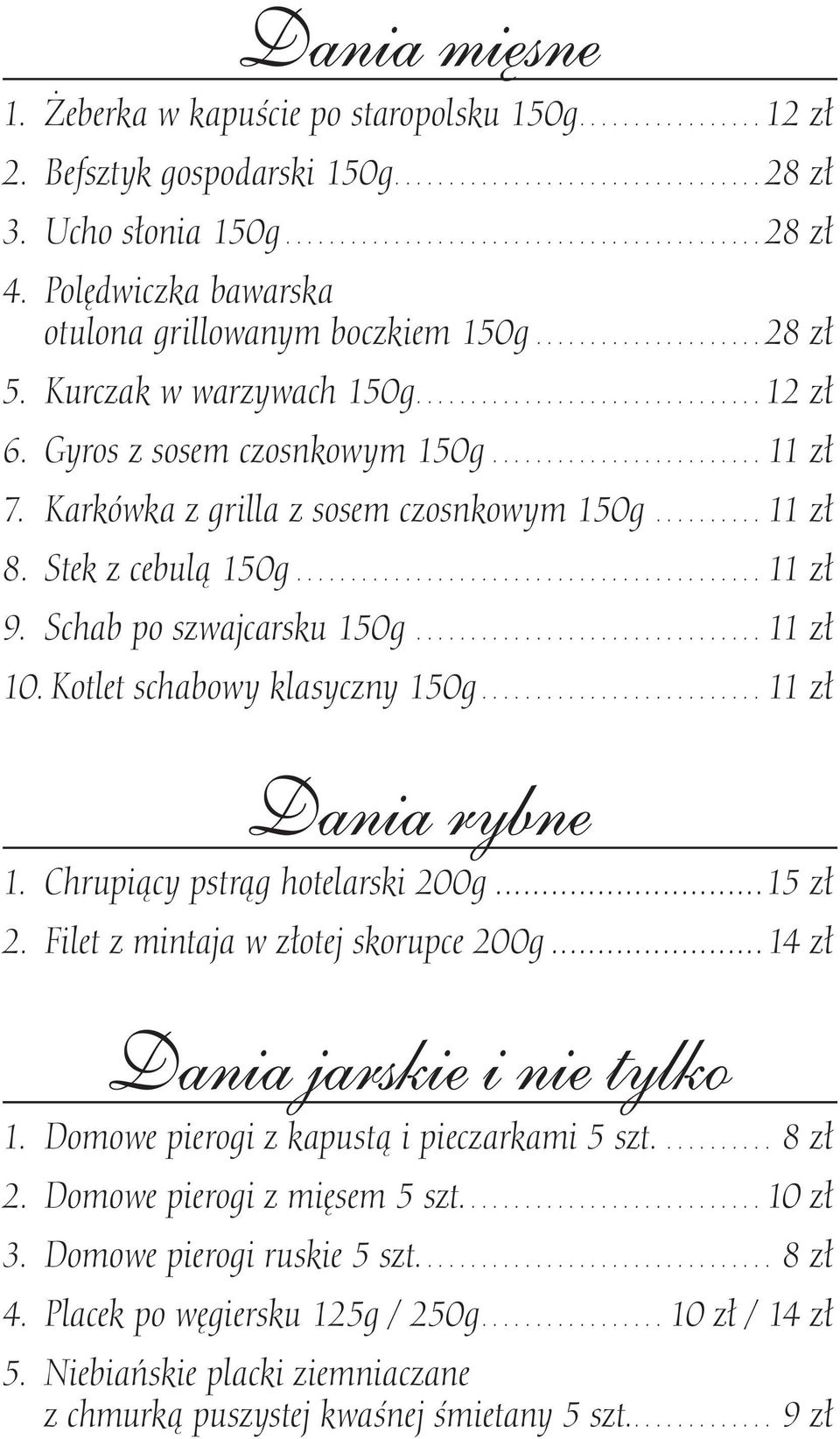 Kotlet schabowy klasyczny 150g...11 zł Dania rybne 1. Chrupiący pstrąg hotelarski 200g...15 zł 2. Filet z mintaja w złotej skorupce 200g...14 zł Dania jarskie i nie tylko 1.