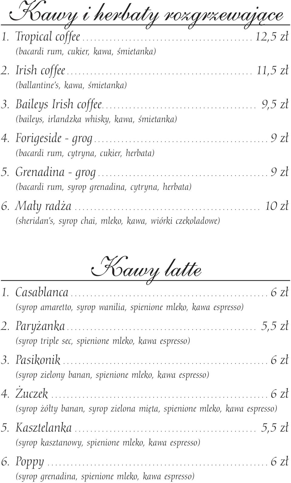 Mały radża... 10 zł (sheridan s, syrop chai, mleko, kawa, wiórki czekoladowe) Kawy latte 1. Casablanca...6 zł (syrop amaretto, syrop wanilia, spienione mleko, kawa espresso) 2. Paryżanka.