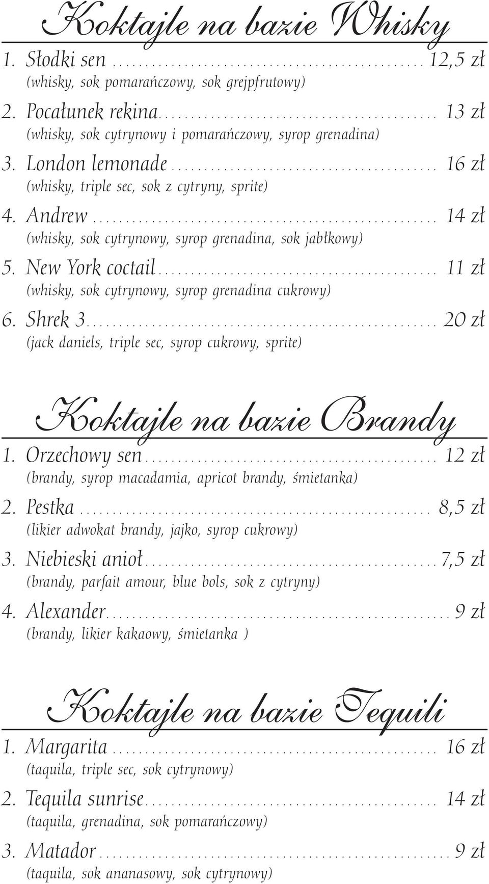 .. 11 zł (whisky, sok cytrynowy, syrop grenadina cukrowy) 6. Shrek 3... 20 zł (jack daniels, triple sec, syrop cukrowy, sprite) Koktajle na bazie Brandy 1. Orzechowy sen.