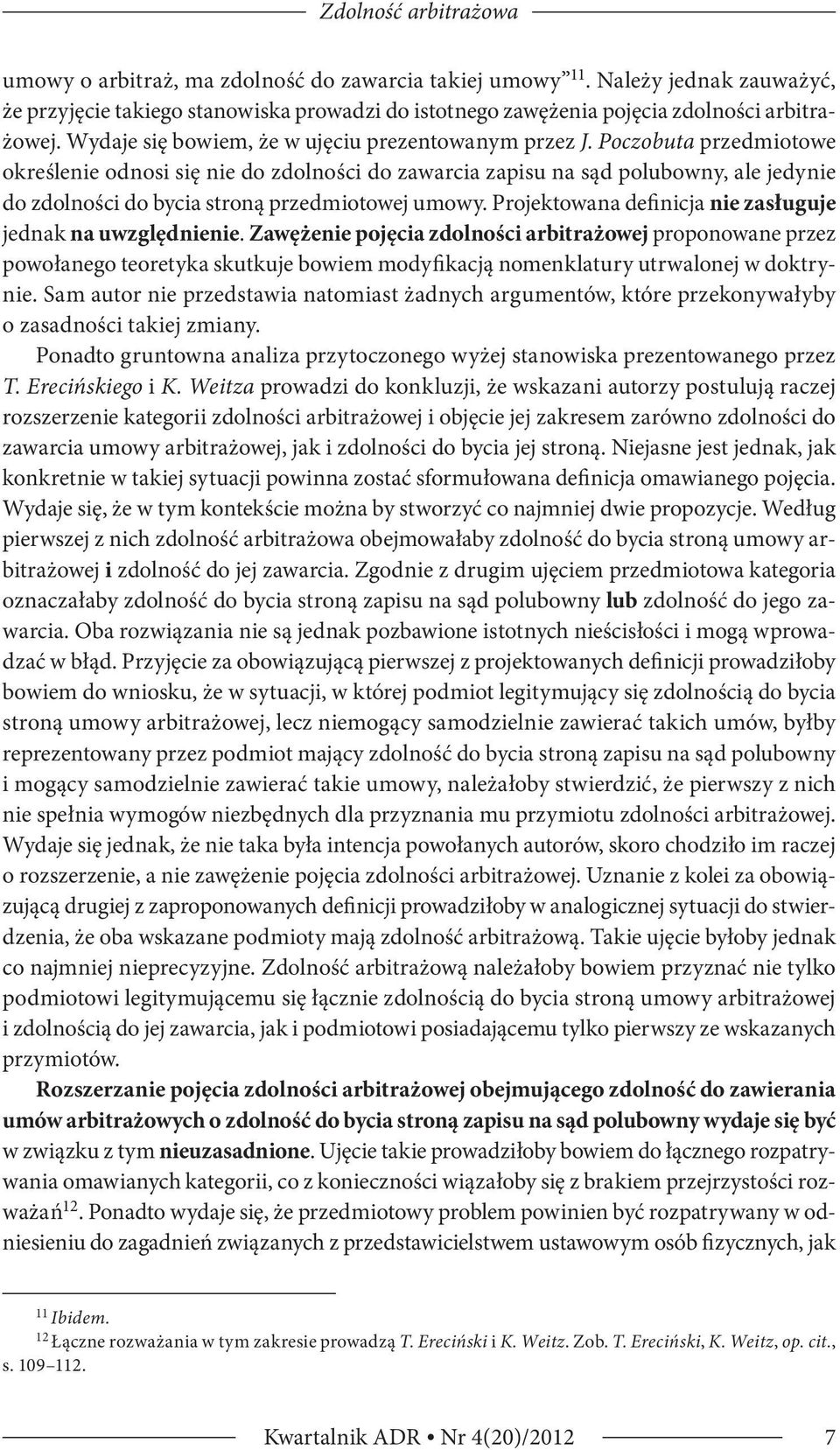 Poczobuta przedmiotowe określenie odnosi się nie do zdolności do zawarcia zapisu na sąd polubowny, ale jedynie do zdolności do bycia stroną przedmiotowej umowy.