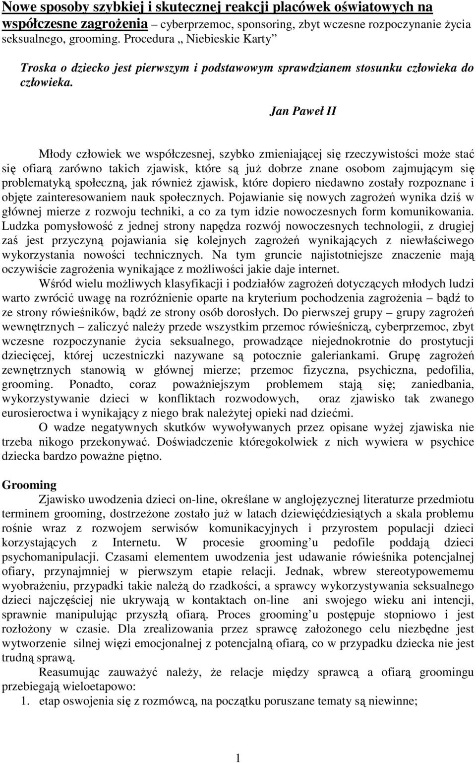 Jan Paweł II Młody człowiek we współczesnej, szybko zmieniającej się rzeczywistości może stać się ofiarą zarówno takich zjawisk, które są już dobrze znane osobom zajmującym się problematyką