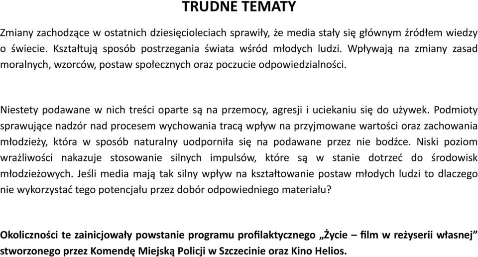 Podmioty sprawujące nadzór nad procesem wychowania tracą wpływ na przyjmowane wartości oraz zachowania młodzieży, która w sposób naturalny uodporniła się na podawane przez nie bodźce.