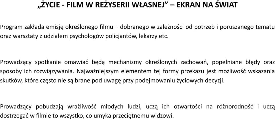 Prowadzący spotkanie omawiać będą mechanizmy określonych zachowań, popełniane błędy oraz sposoby ich rozwiązywania.