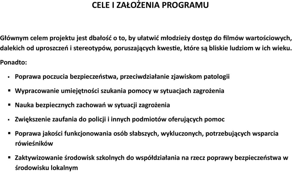 Ponadto: Poprawa poczucia bezpieczeństwa, przeciwdziałanie zjawiskom patologii Wypracowanie umiejętności szukania pomocy w sytuacjach zagrożenia Nauka bezpiecznych