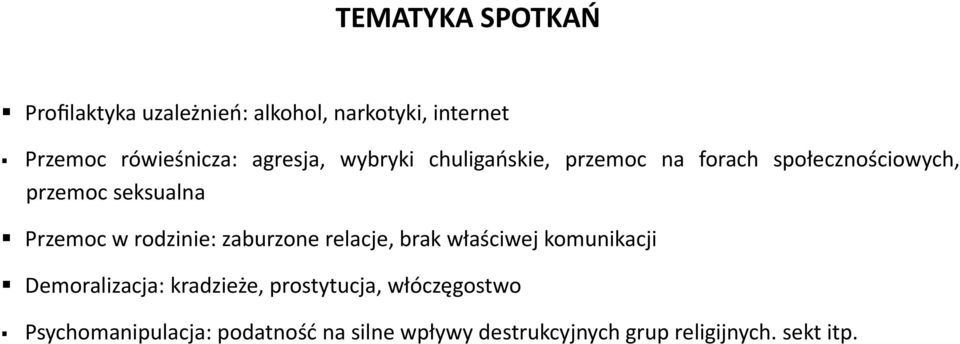 rodzinie: zaburzone relacje, brak właściwej komunikacji Demoralizacja: kradzieże, prostytucja,