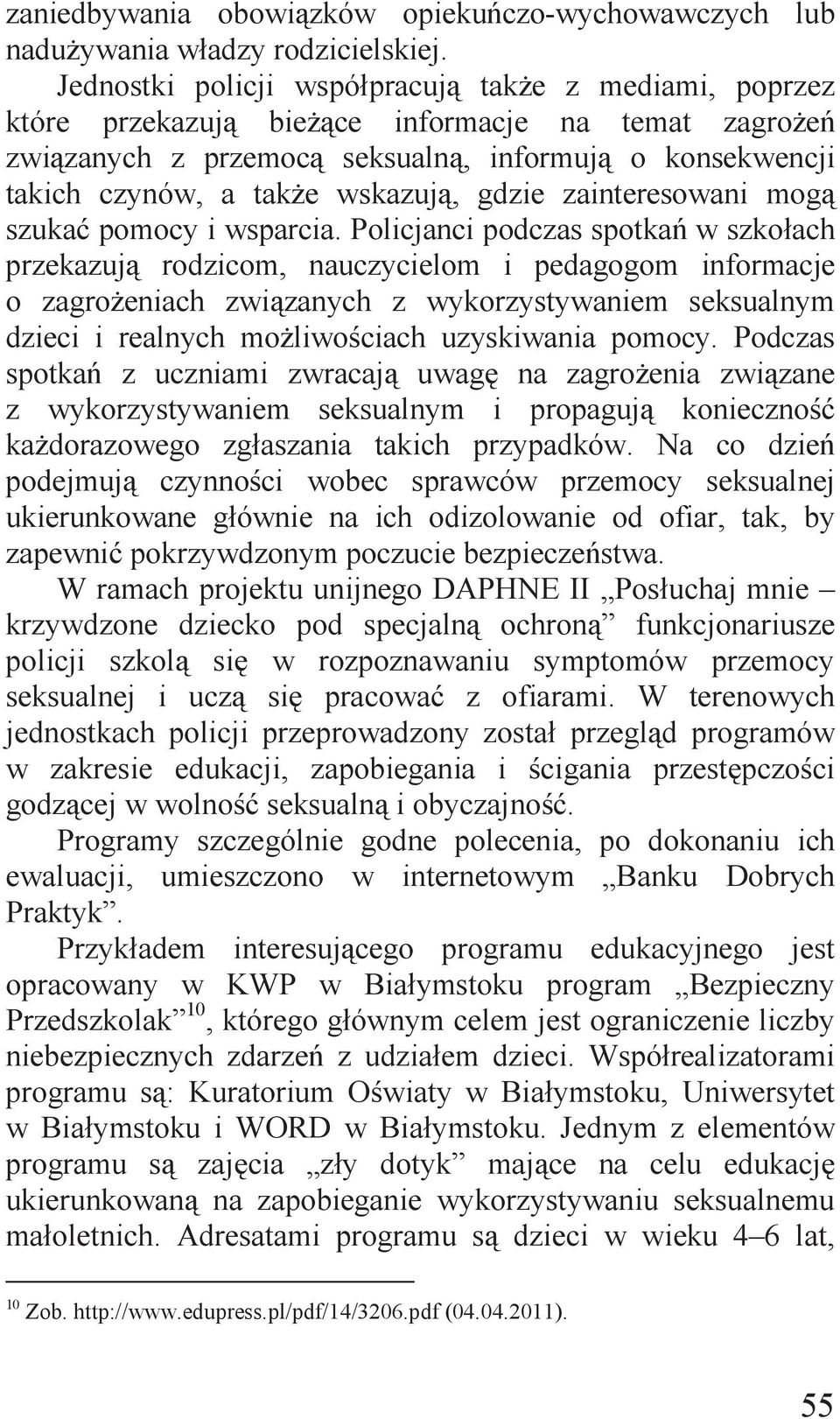 wskazują, gdzie zainteresowani mogą szukać pomocy i wsparcia.