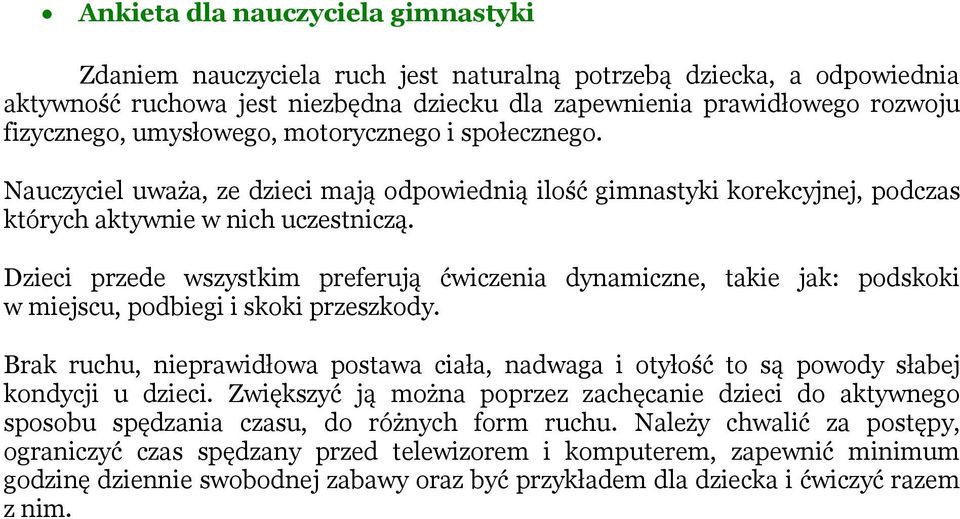 Dzieci przede wszystkim preferują ćwiczenia dynamiczne, takie jak: podskoki w miejscu, podbiegi i skoki przeszkody.