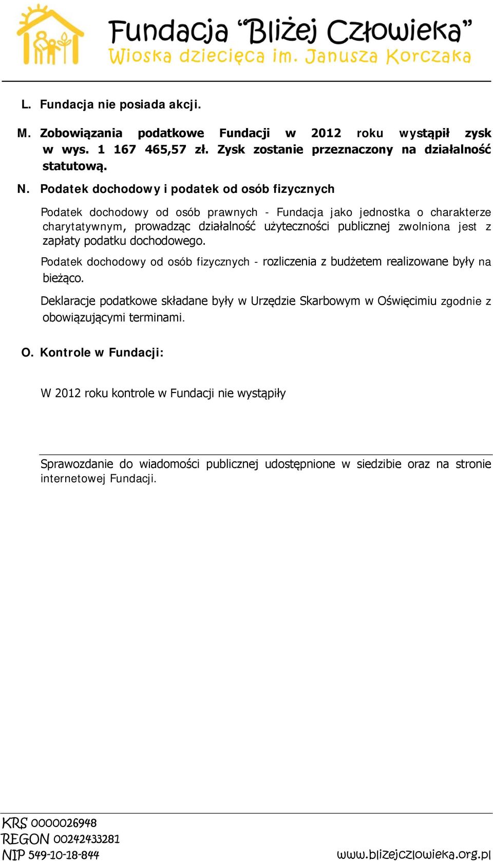 zwolniona jest z zapłaty podatku dochodowego. Podatek dochodowy od osób fizycznych - rozliczenia z budżetem realizowane były na bieżąco.