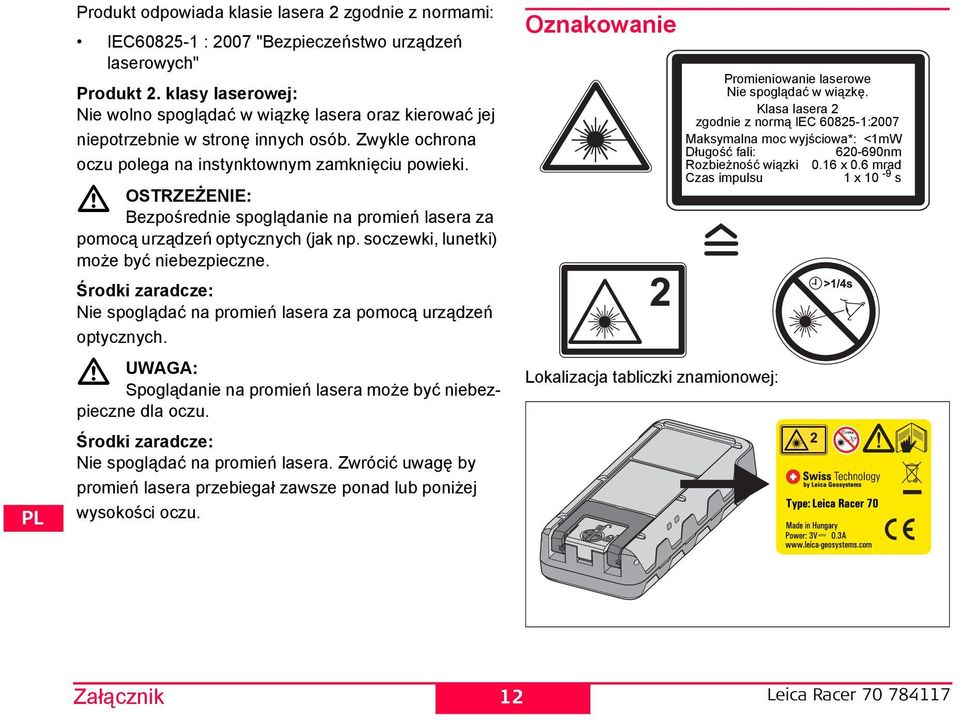 OZEŻEIE: Bezpośrednie spoglądanie na promień lasera za pomocą urządzeń optycznych (jak np. soczewki, lunetki) może być niebezpieczne.