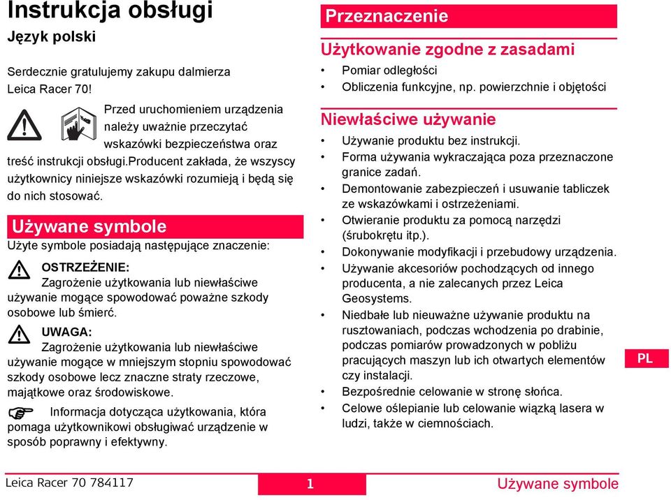 Używane symbole Użyte symbole posiadają następujące znaczenie: OZEŻEIE: Zagrożenie użytkowania lub niewłaściwe używanie mogące spowodować poważne szkody osobowe lub śmierć.