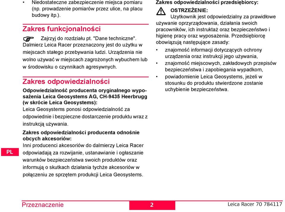 Zakres odpowiedzialności Odpowiedzialność producenta oryginalnego wyposażenia Leica Geosystems AG, C-9435 eerbrugg (w skrócie Leica Geosystems): Leica Geosystems ponosi odpowiedzialność za