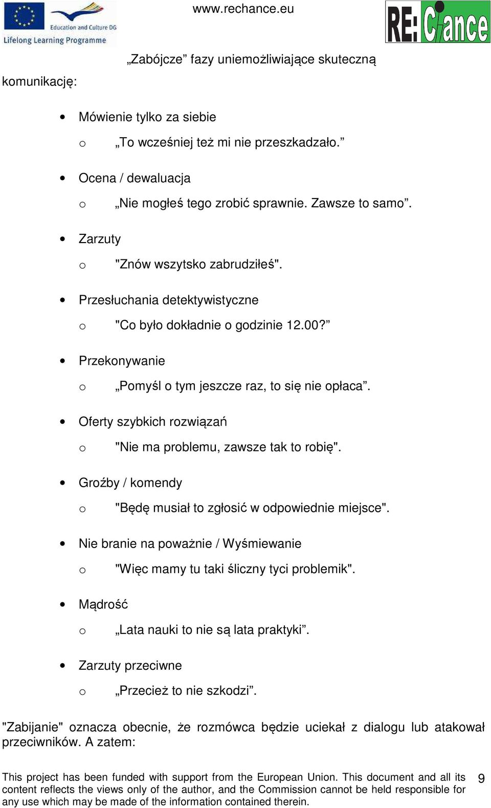 Oferty szybkich rozwiązań o "Nie ma problemu, zawsze tak to robię". Groźby / komendy o "Będę musiał to zgłosić w odpowiednie miejsce".