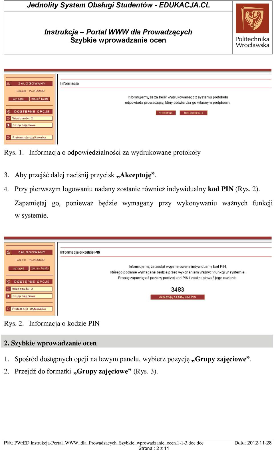 Zapamiętaj go, ponieważ będzie wymagany przy wykonywaniu ważnych funkcji w systemie. Rys. 2.