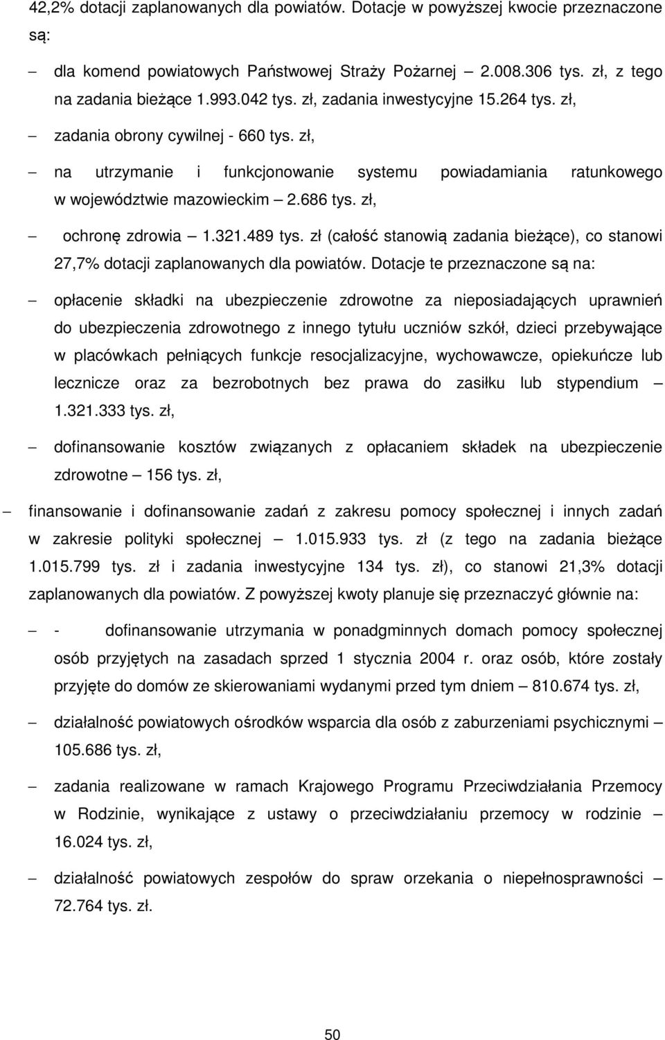 zł, ochronę zdrowia 1.321.489 tys. zł (całość stanowią zadania bieżące), co stanowi 27,7% dotacji zaplanowanych dla powiatów.