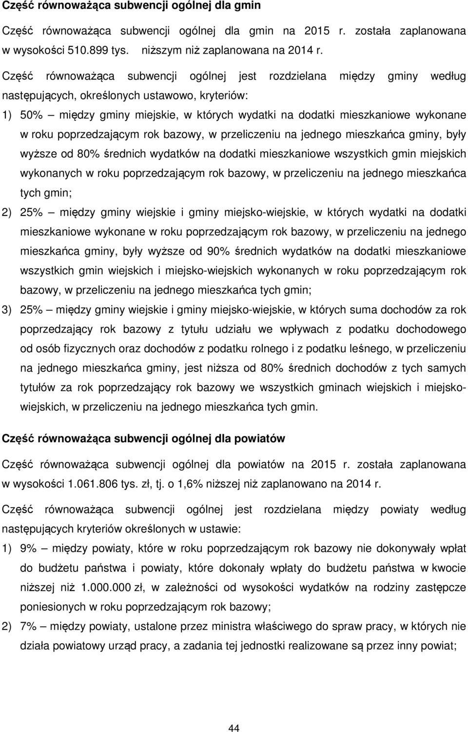 wykonane w roku poprzedzającym rok bazowy, w przeliczeniu na jednego mieszkańca gminy, były wyższe od 80% średnich wydatków na dodatki mieszkaniowe wszystkich gmin miejskich wykonanych w roku