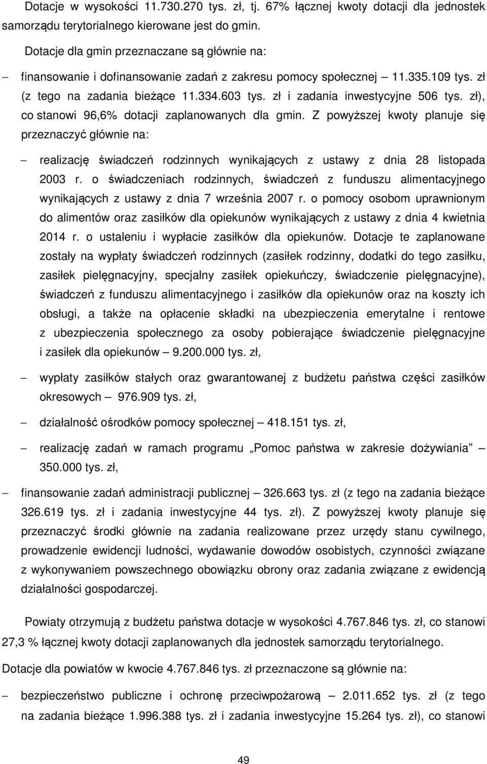 zł i zadania inwestycyjne 506 tys. zł), co stanowi 96,6% dotacji zaplanowanych dla gmin.