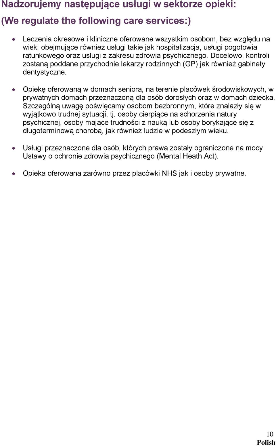 Docelowo, kontroli zostaną poddane przychodnie lekarzy rodzinnych (GP) jak również gabinety dentystyczne.