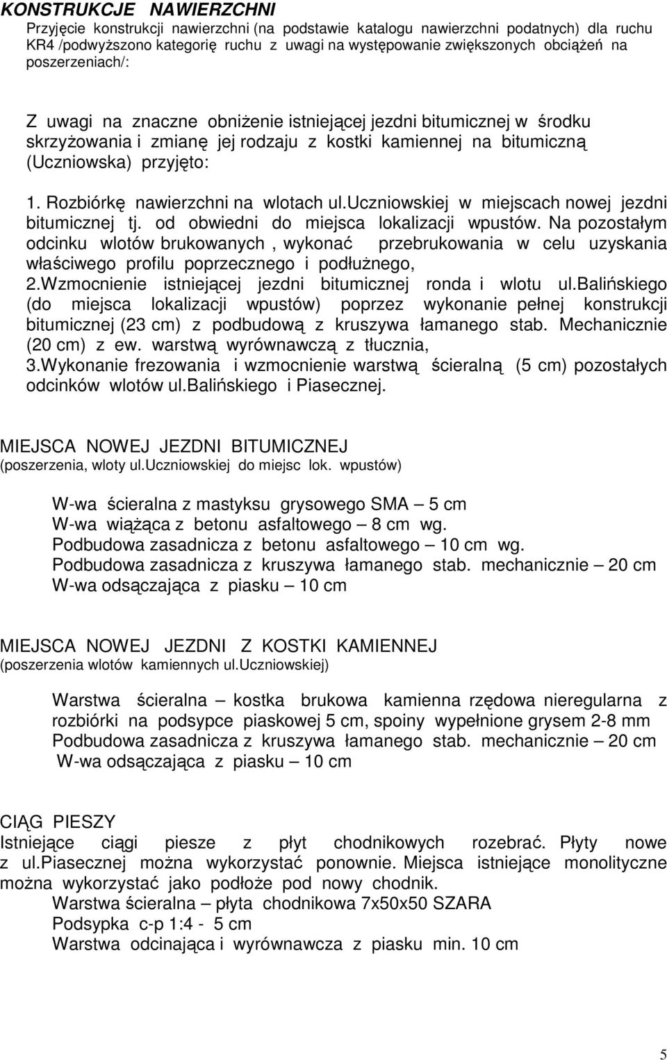 Rozbiórkę nawierzchni na wlotach ul.uczniowskiej w miejscach nowej jezdni bitumicznej tj. od obwiedni do miejsca lokalizacji wpustów.