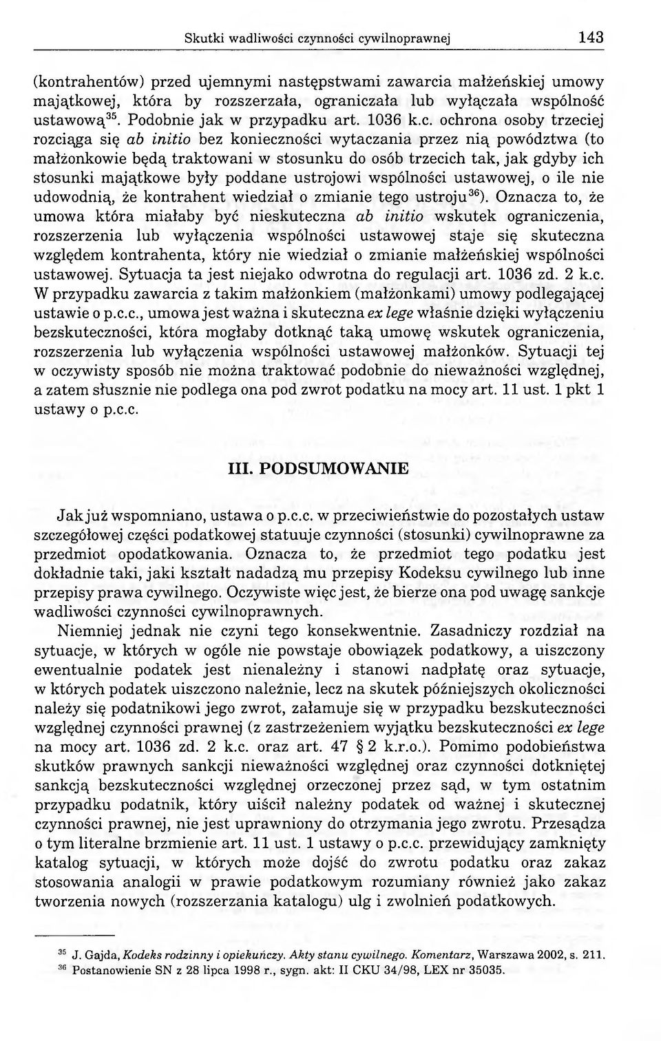 ochrona osoby trzeciej rozciąga się ab initio bez konieczności wytaczania przez nią powództwa (to małżonkowie będą traktowani w stosunku do osób trzecich tak, jak gdyby ich stosunki majątkowe były