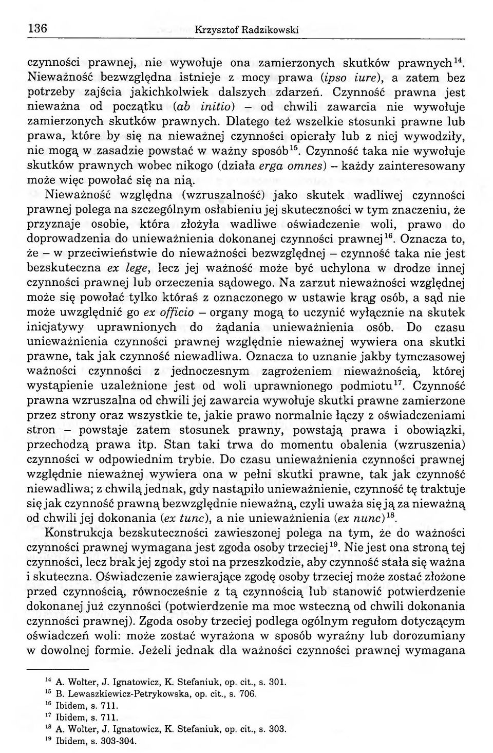 Czynność prawna jest nieważna od początku (ab initio) - od chwili zawarcia nie wywołuje zamierzonych skutków prawnych.